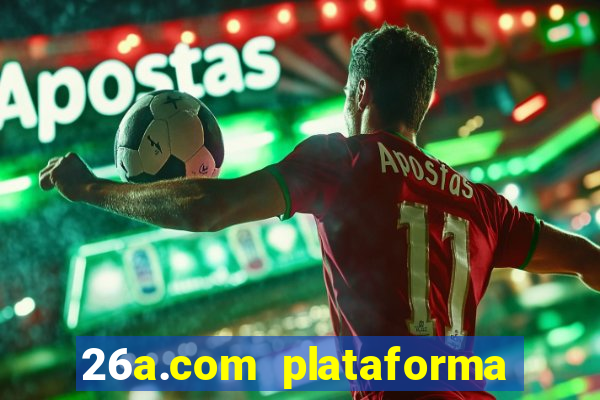 26a.com plataforma de jogos